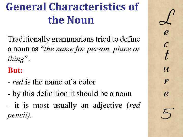 General Characteristics of the Noun Traditionally grammarians tried to define a noun as “the