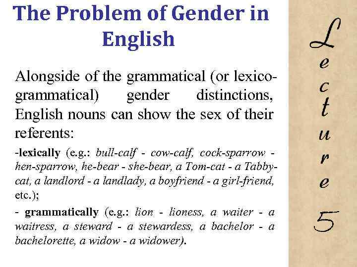 The Problem of Gender in English Alongside of the grammatical (or lexico grammatical) gender