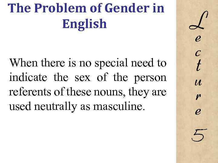 The Problem of Gender in English When there is no special need to indicate