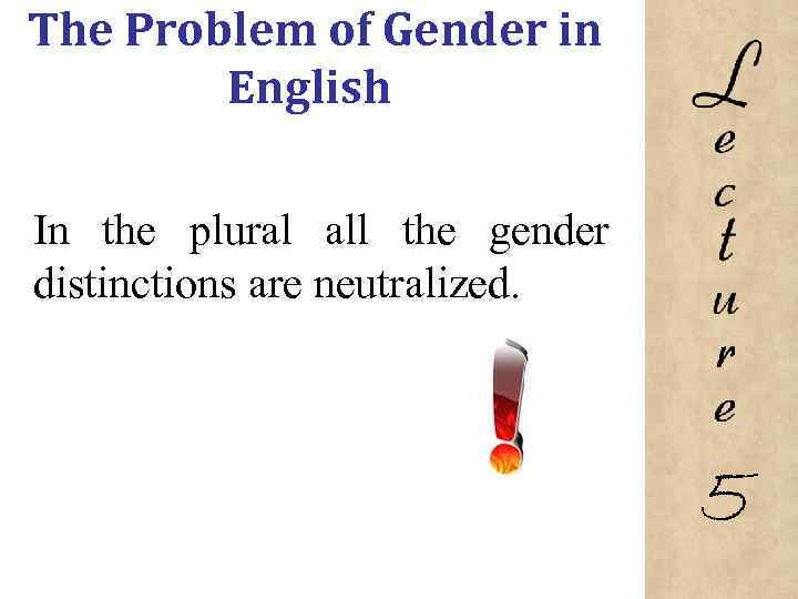 The Problem of Gender in English In the plural all the gender distinctions are