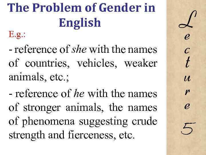The Problem of Gender in English E. g. : reference of she with the