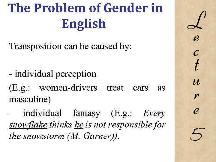 The Problem of Gender in English Transposition can be caused by: individual perception (E.