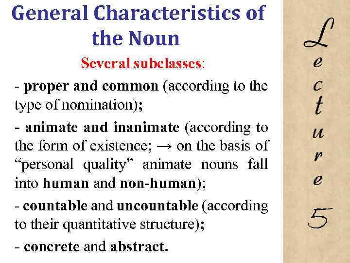 General Characteristics of the Noun Several subclasses: proper and common (according to the type