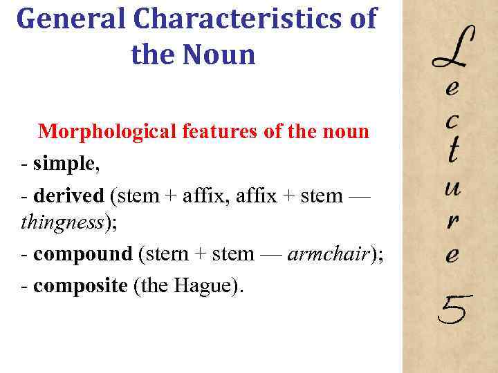 General Characteristics of the Noun Morphological features of the noun simple, derived (stem +