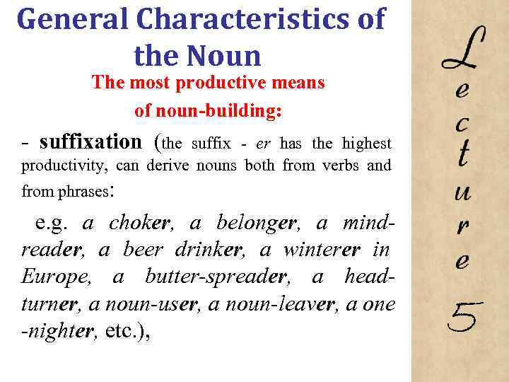 General Characteristics of the Noun The most productive means of noun-building: suffixation (the suffix