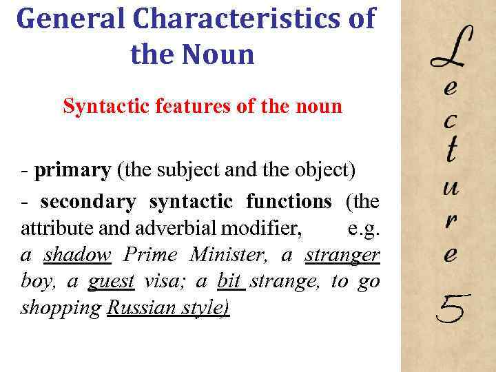 General Characteristics of the Noun Syntactic features of the noun primary (the subject and