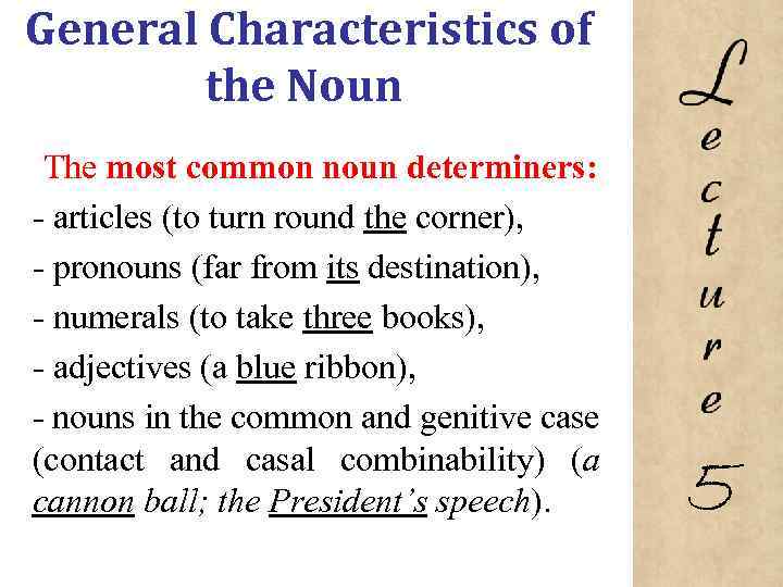 General Characteristics of the Noun The most common noun determiners: articles (to turn round