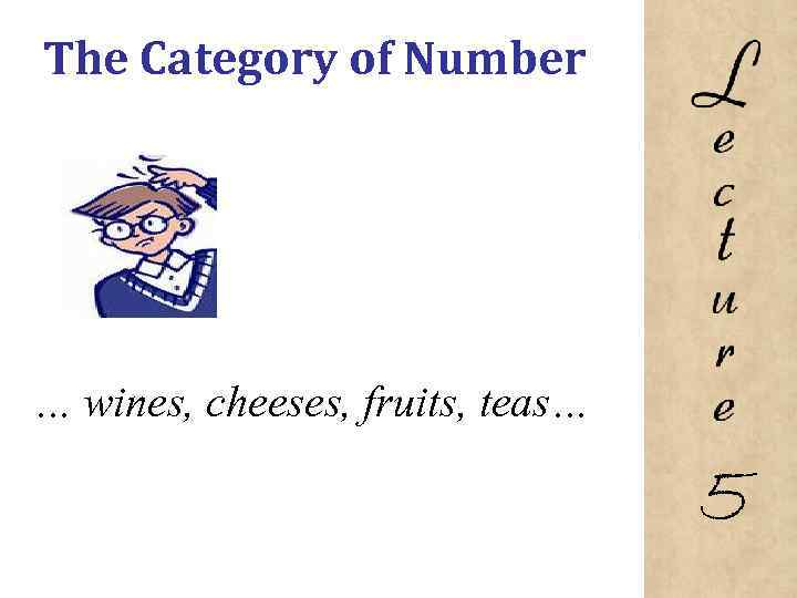 The Category of Number … wines, cheeses, fruits, teas… 5 