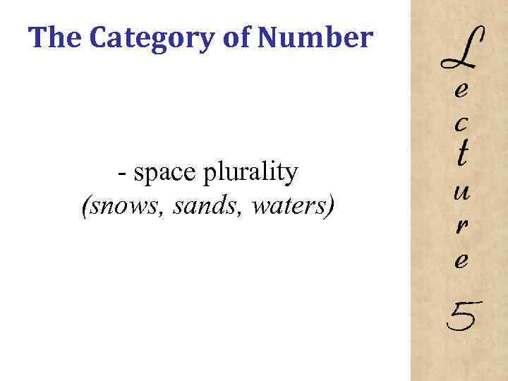 The Category of Number space plurality (snows, sands, waters) 5 