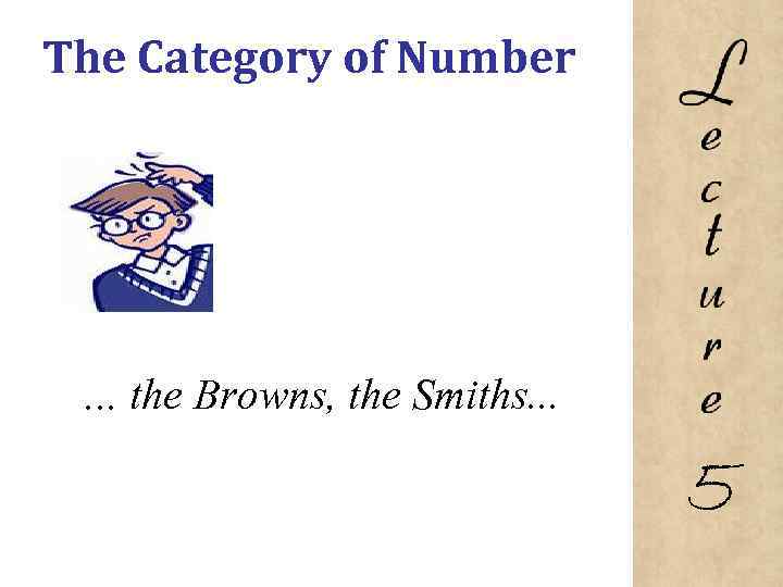 The Category of Number … the Browns, the Smiths. . . 5 