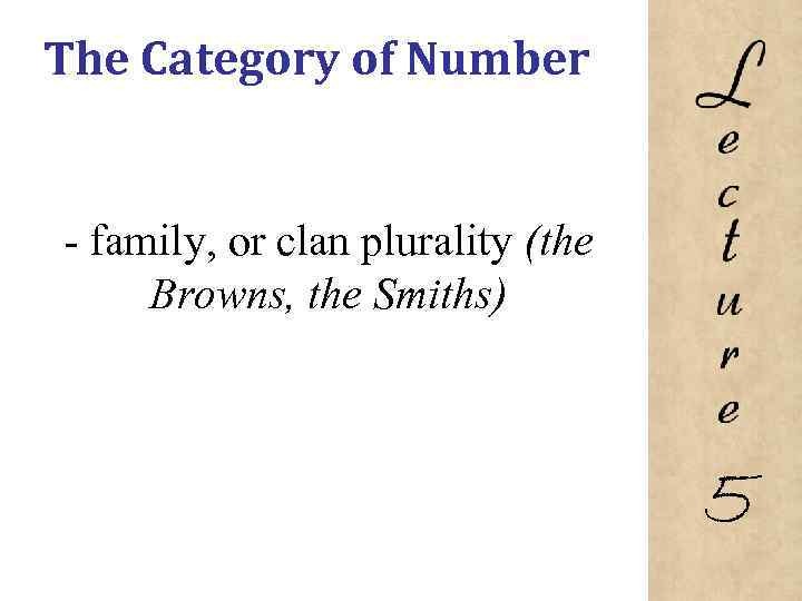 The Category of Number family, or clan plurality (the Browns, the Smiths) 5 