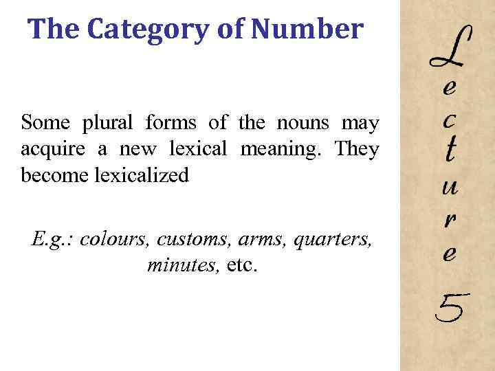 The Category of Number Some plural forms of the nouns may acquire a new