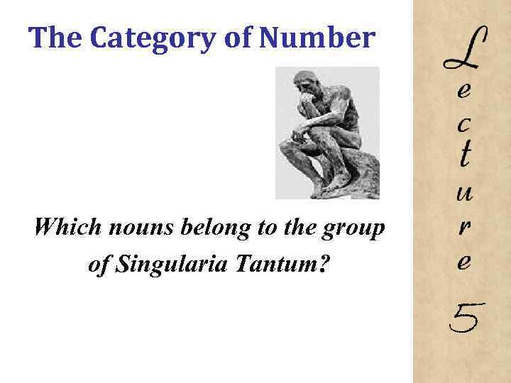 The Category of Number Which nouns belong to the group of Singularia Tantum? 5