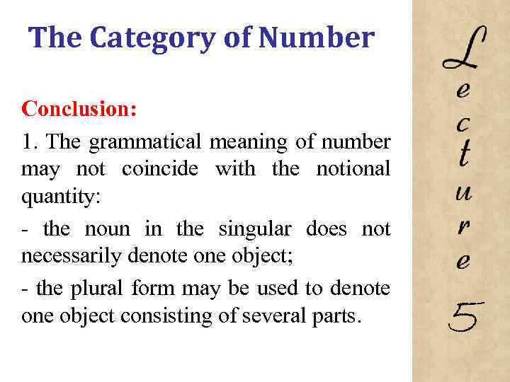 The Category of Number Conclusion: 1. The grammatical meaning of number may not coincide