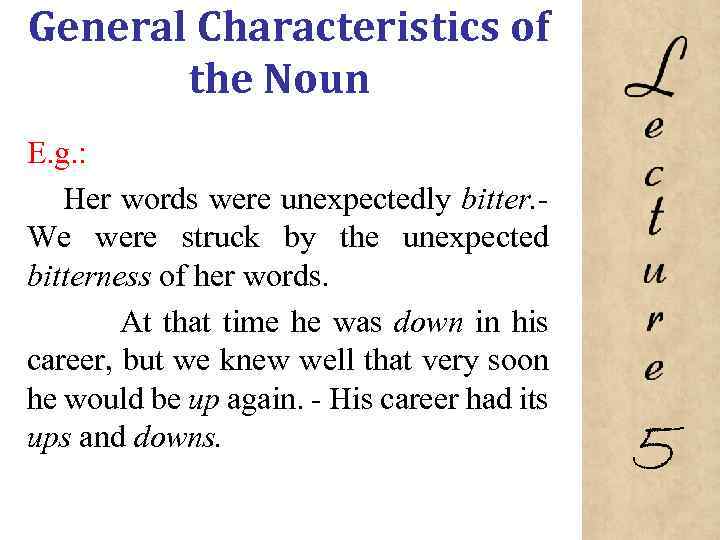 General Characteristics of the Noun E. g. : Her words were unexpectedly bitter. -