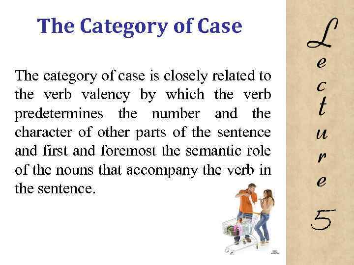 The Category of Case The category of case is closely related to the verb