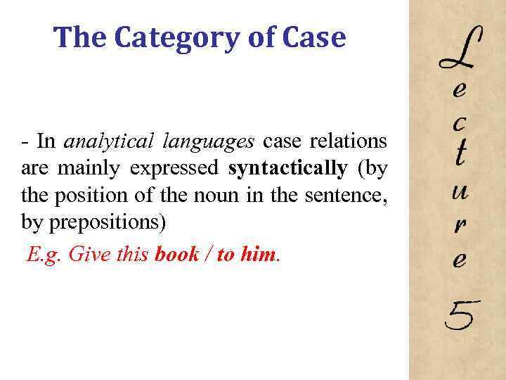 The Category of Case In analytical languages case relations are mainly expressed syntactically (by