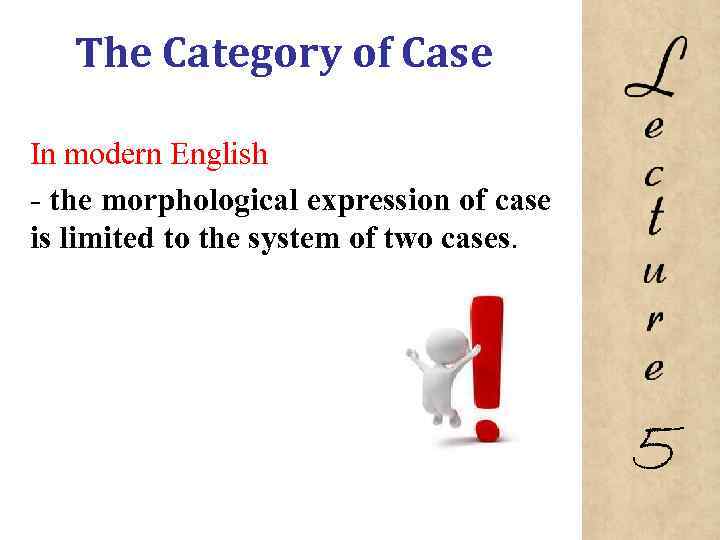 The Category of Case In modern English the morphological expression of case is limited