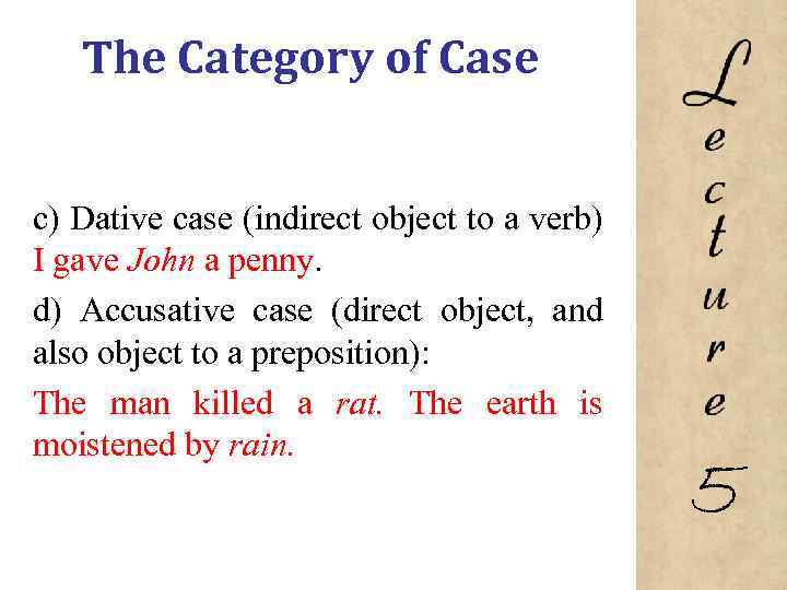 The Category of Case c) Dative case (indirect object to a verb) I gave