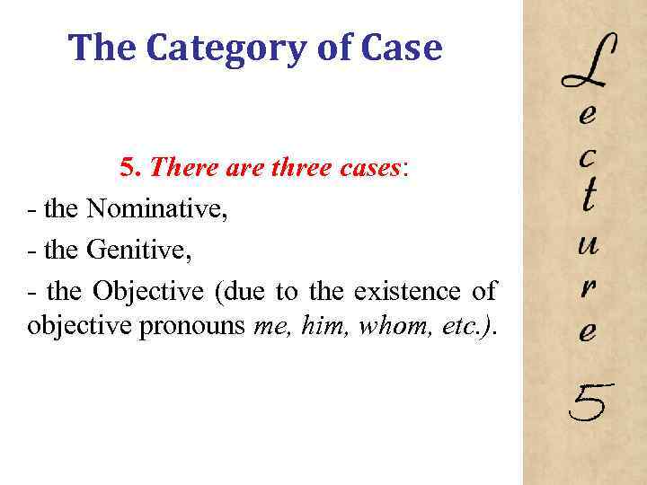 The Category of Case 5. There are three cases: the Nominative, the Genitive, the