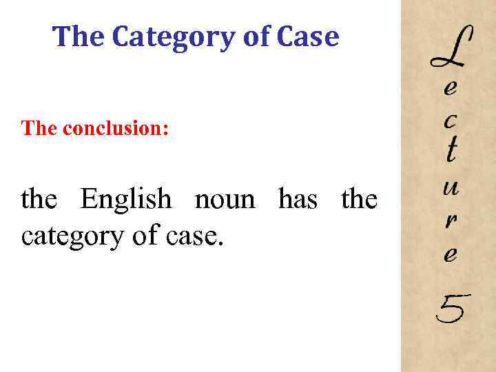The Category of Case The conclusion: the English noun has the category of case.