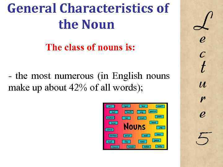 General Characteristics of the Noun The class of nouns is: the most numerous (in