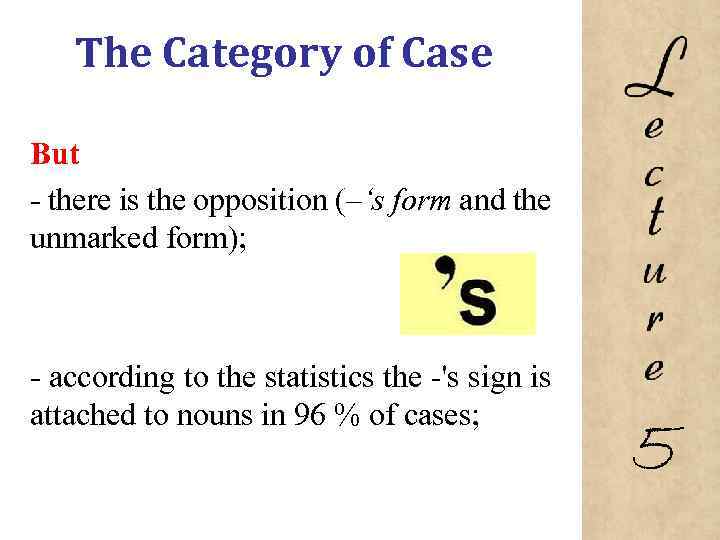 The Category of Case But there is the opposition (–‘s form and the unmarked