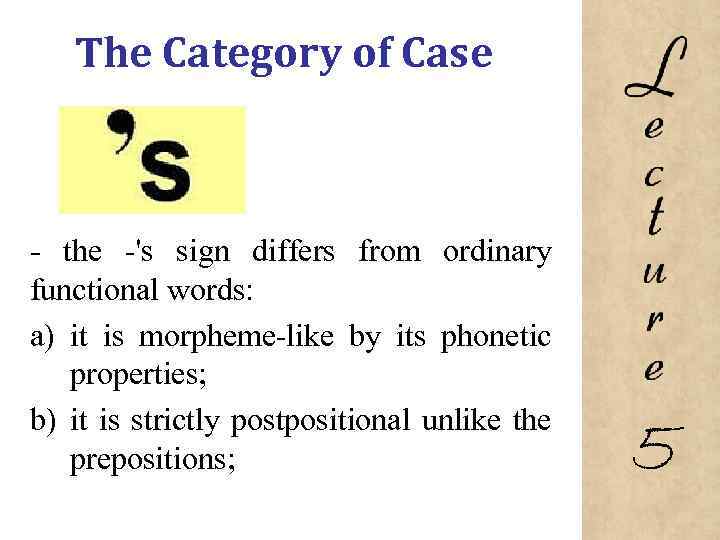 The Category of Case the 's sign differs from ordinary functional words: a) it