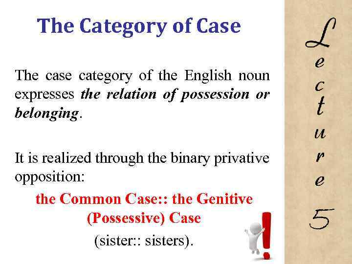 The Category of Case The case category of the English noun expresses the relation