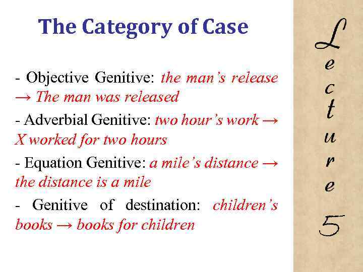 The Category of Case Objective Genitive: the man’s release → The man was released