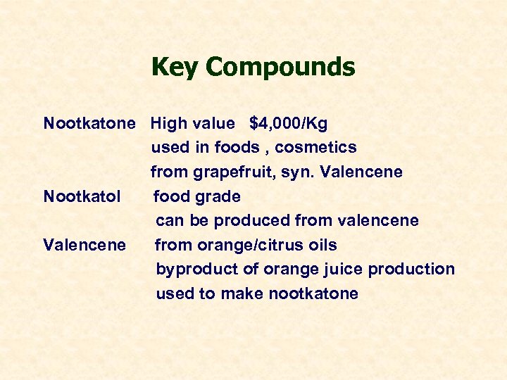 Key Compounds Nootkatone High value $4, 000/Kg used in foods , cosmetics from grapefruit,