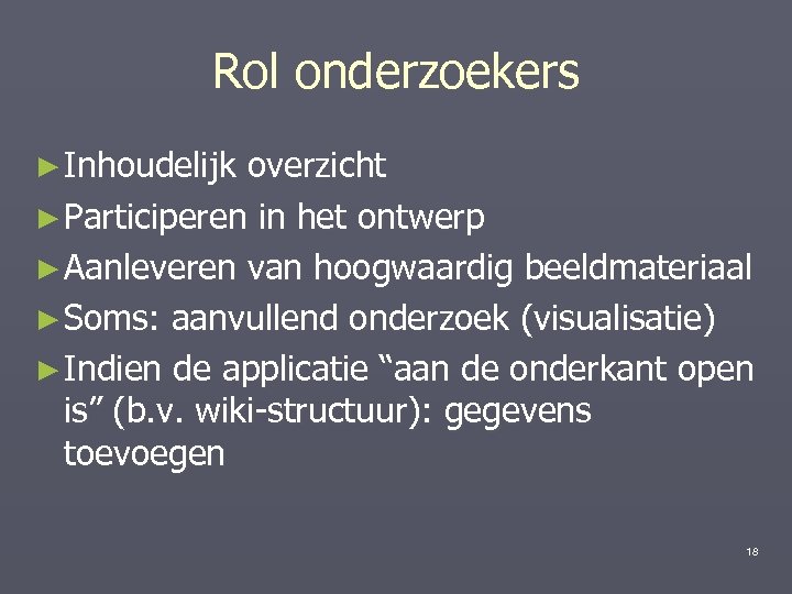Rol onderzoekers ► Inhoudelijk overzicht ► Participeren in het ontwerp ► Aanleveren van hoogwaardig