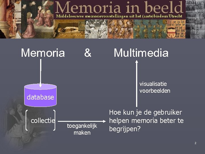 Memoria & visualisatie voorbeelden database collectie Multimedia toegankelijk maken Hoe kun je de gebruiker
