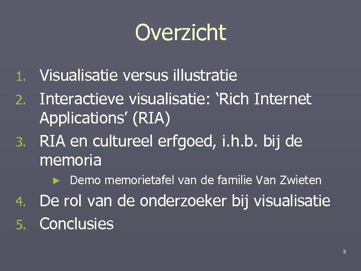 Overzicht 1. 2. 3. Visualisatie versus illustratie Interactieve visualisatie: ‘Rich Internet Applications’ (RIA) RIA