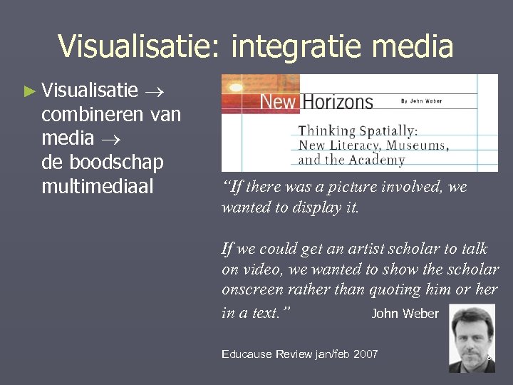 Visualisatie: integratie media combineren van media de boodschap multimediaal ► Visualisatie “If there was