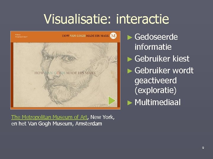Visualisatie: interactie ► Gedoseerde informatie ► Gebruiker kiest ► Gebruiker wordt geactiveerd (exploratie) ►