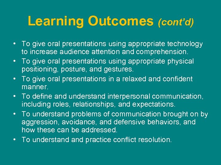 Learning Outcomes (cont’d) • To give oral presentations using appropriate technology to increase audience