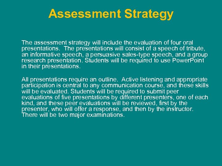 Assessment Strategy The assessment strategy will include the evaluation of four oral presentations. The