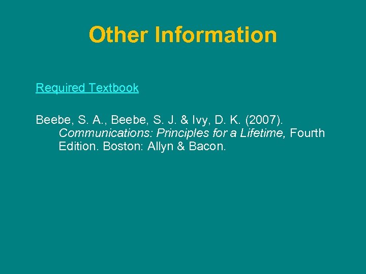 Other Information Required Textbook Beebe, S. A. , Beebe, S. J. & Ivy, D.