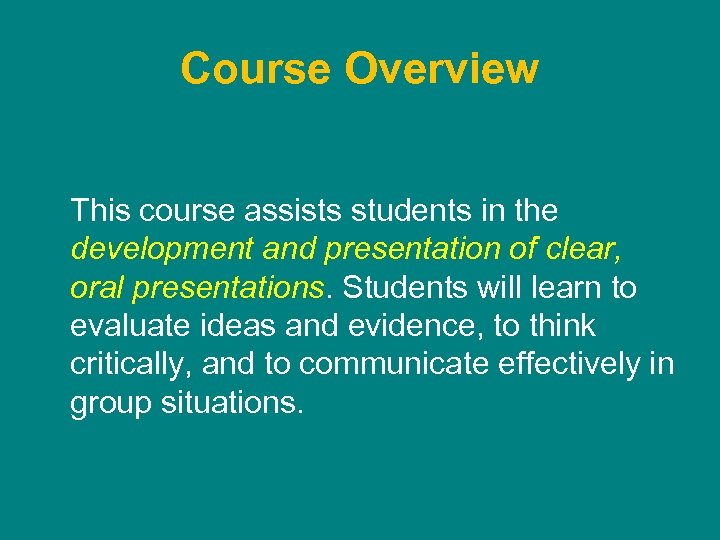 Course Overview This course assists students in the development and presentation of clear, oral