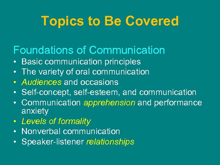 Topics to Be Covered Foundations of Communication • • • Basic communication principles The