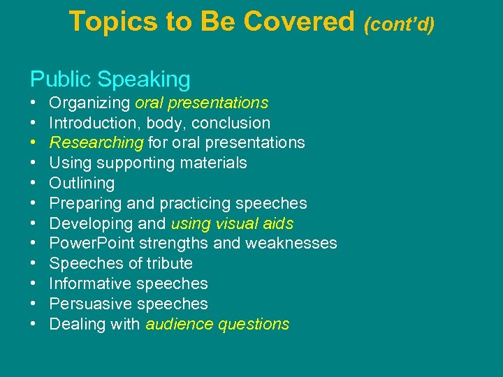 Topics to Be Covered (cont’d) Public Speaking • • • Organizing oral presentations Introduction,