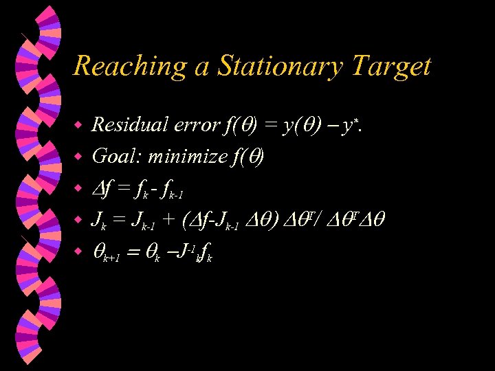 Reaching a Stationary Target w w w Residual error f(q) = y(q) - y*.
