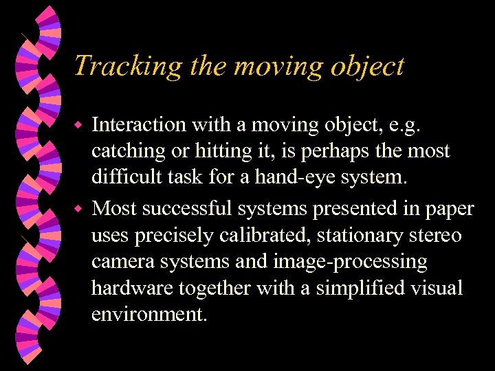 Tracking the moving object Interaction with a moving object, e. g. catching or hitting