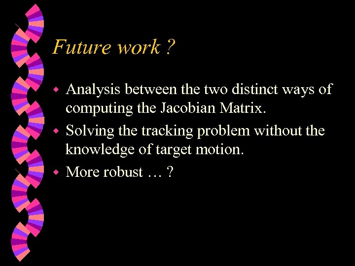 Future work ? Analysis between the two distinct ways of computing the Jacobian Matrix.