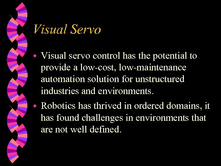 Visual Servo w Visual servo control has the potential to provide a low-cost, low-maintenance