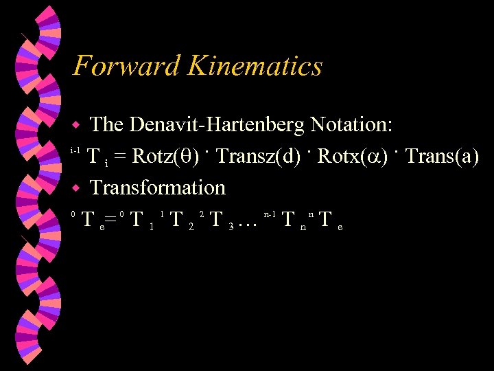 Forward Kinematics The Denavit-Hartenberg Notation: . Transz(d). Rotx(a). Trans(a) i-1 T i = Rotz(q)