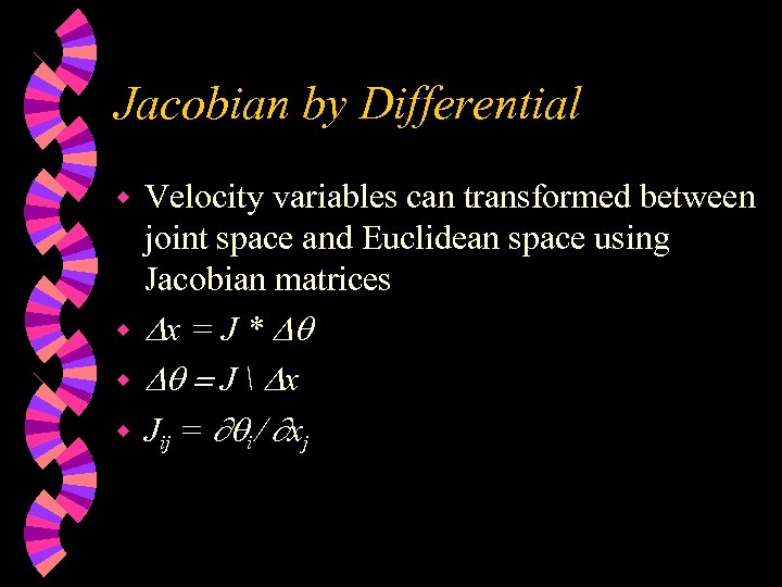 Jacobian by Differential Velocity variables can transformed between joint space and Euclidean space using