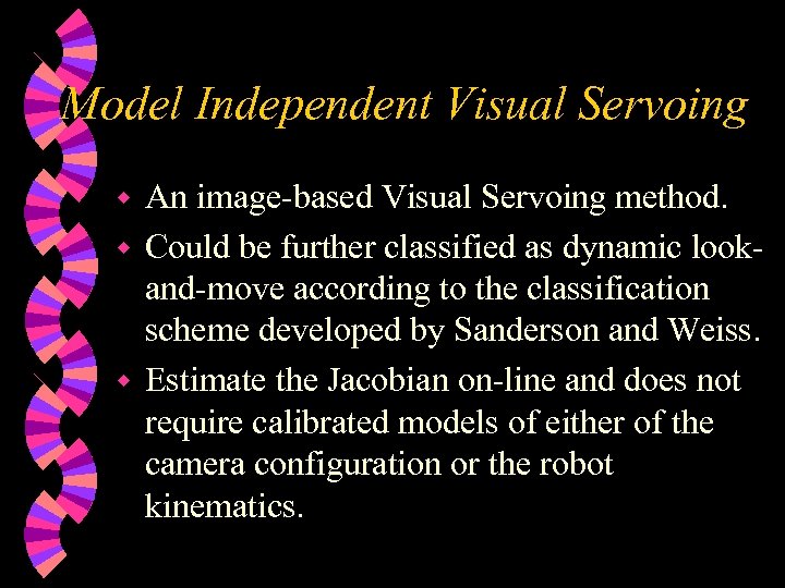 Model Independent Visual Servoing An image-based Visual Servoing method. w Could be further classified