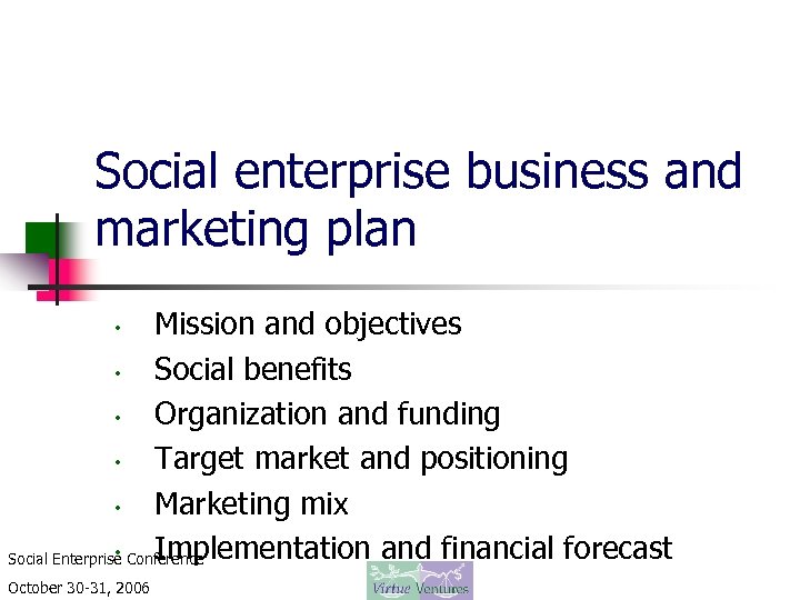 Social enterprise business and marketing plan Mission and objectives • Social benefits • Organization